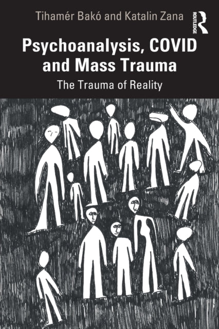 Book cover of: Psychoanalysis, COVID and Mass Trauma. By: Tihamér Bakó