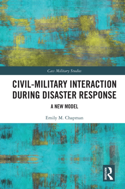 Book cover of: Civil-Military Interaction during Disaster Response
