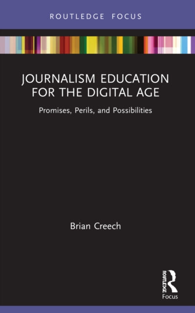 Book cover of: Journalism Education for the Digital Age. By: Brian Creech