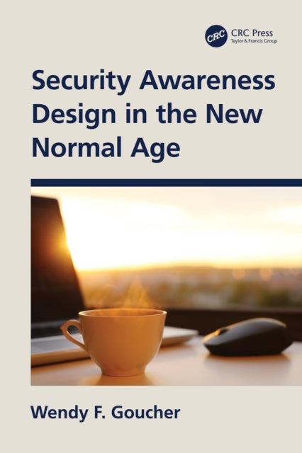Book cover of: Security Awareness Design in the New Normal Age. By: Wendy Goucher