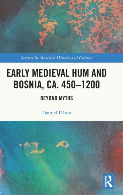 Book cover of: Early Medieval Hum and Bosnia, ca. 450-1200. By: Danijel Dzino