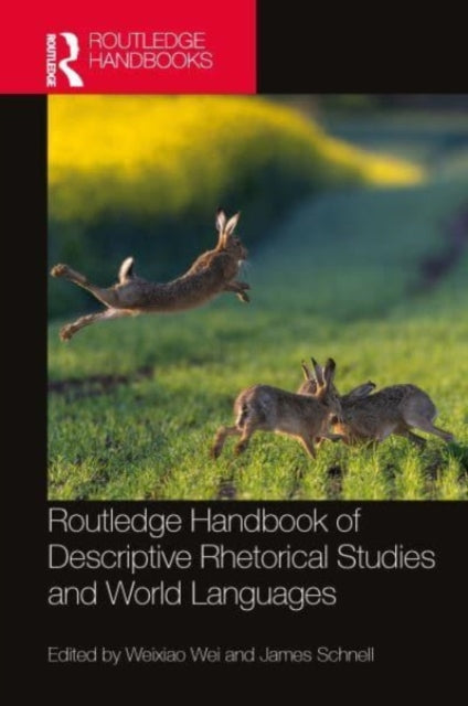 Book cover of: Routledge Handbook of Descriptive Rhetorical Studies and World Languages. By: Weixiao Wei
