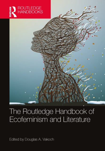 Book cover of: Routledge Handbook of Ecofeminism and Literature. By: Douglas A. Vakoch