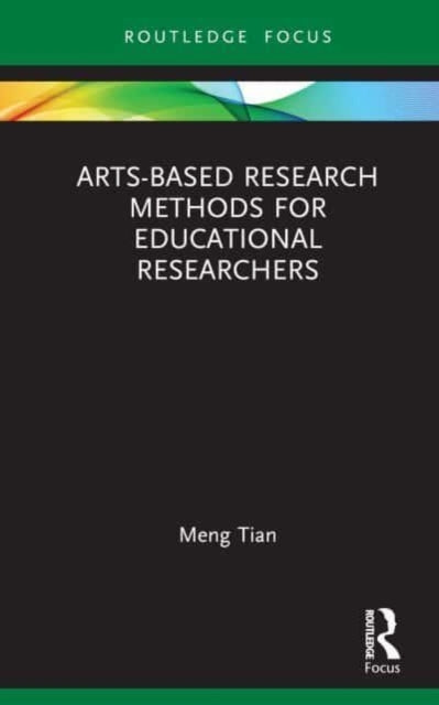 Book cover of: Arts-based Research Methods for Educational Researchers. By: Meng Tian