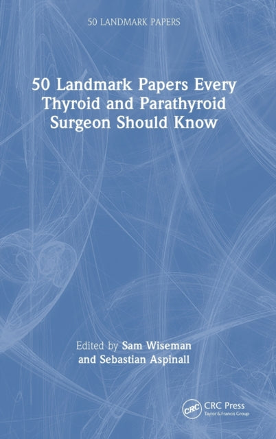 Book cover of: 50 Landmark Papers every Thyroid and Parathyroid Surgeon Should Know. By: Sam Wiseman
