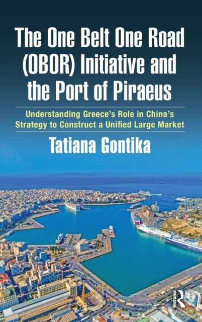 Book cover of: One Belt One Road (OBOR) Initiative and the Port of Piraeus. By: Tatiana Gontika