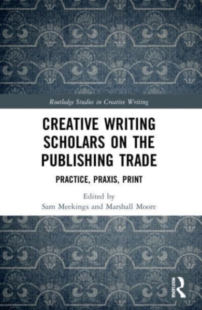 Book cover of: Creative Writing Scholars on the Publishing Trade. By: Sam Meekings