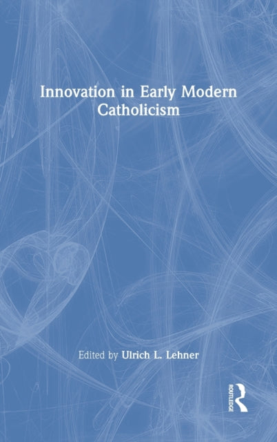 Book cover of: Innovation in Early Modern Catholicism. By: Ulrich L. Lehner