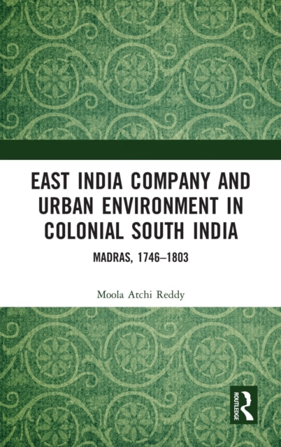 Book cover of: East India Company and Urban Environment in Colonial South India. By: Moola Atchi Reddy