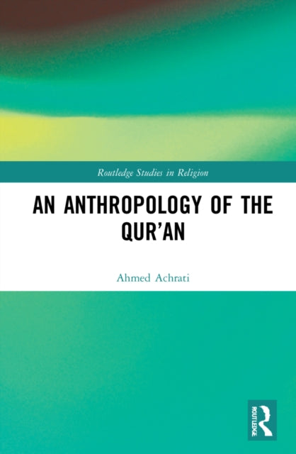 Book cover of: Anthropology of the Qur’an. By: Ahmed Achrati