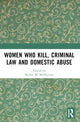 Book cover of: Women Who Kill, Criminal Law and Domestic Abuse