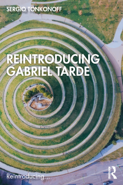 Book cover of: Reintroducing Gabriel Tarde. By: Sergio Tonkonoff