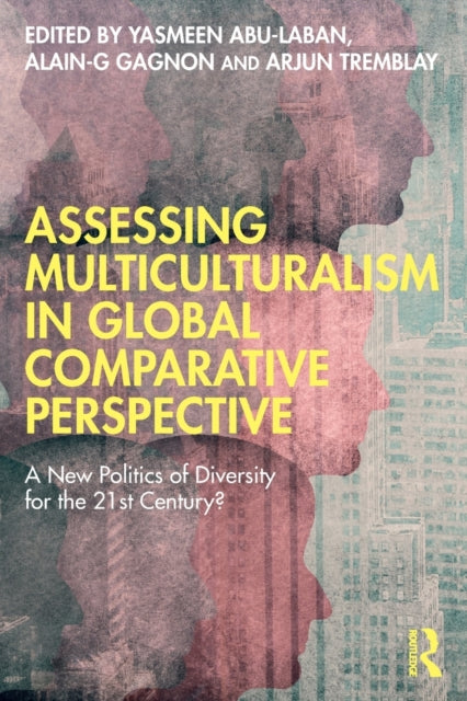 Book cover of: Assessing Multiculturalism in Global Comparative Perspective. By: Yasmeen Abu-Laban