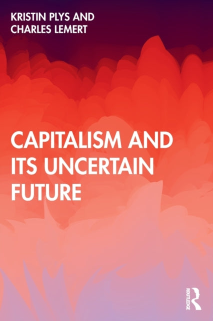 Book cover of: Capitalism and Its Uncertain Future. By: Charles C. Lemert