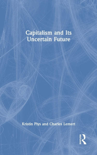 Book cover of: Capitalism and Its Uncertain Future. By: Charles C. Lemert