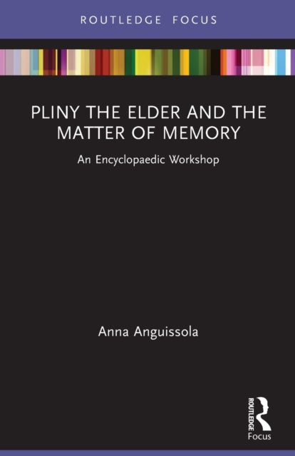 Book cover of: Pliny the Elder and the Matter of Memory. By: Anna Anguissola