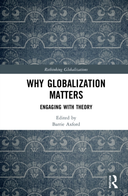 Book cover of: Why Globalization Matters. By: Barrie Axford