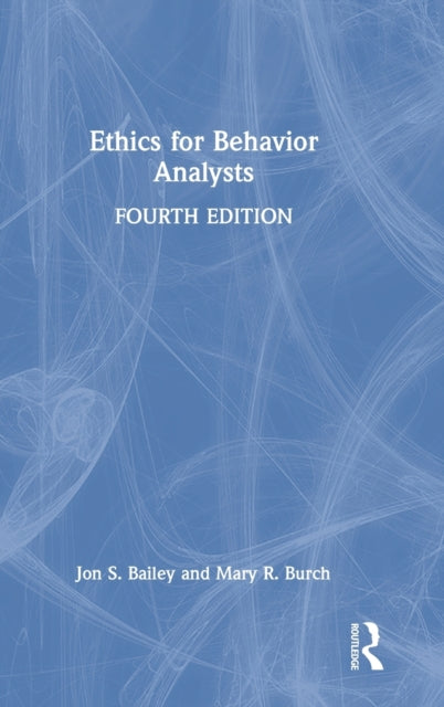 Book cover of: Ethics for Behavior Analysts. By: Jon S. Bailey