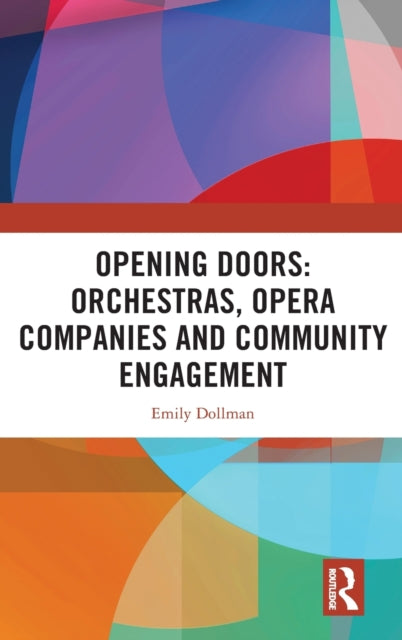 Book cover of: Opening Doors: Orchestras, Opera Companies and Community Engagement. By: Emily Dollman