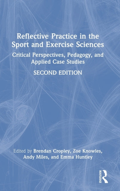 Book cover of: Reflective Practice in the Sport and Exercise Sciences. By: Brendan Cropley