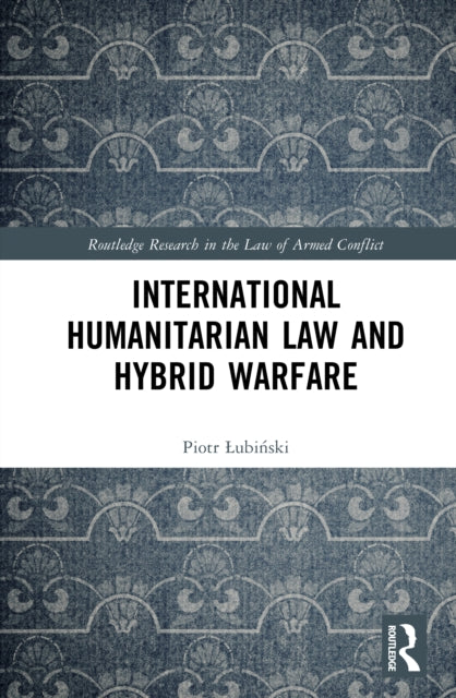 Book cover of: International Humanitarian Law and Hybrid Warfare