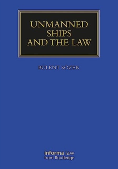Book cover of: Unmanned Ships and the Law. By: Bülent Sözer