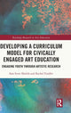 Book cover of: Developing a Curriculum Model for Civically Engaged Art Education. By: Sara Scott Shields