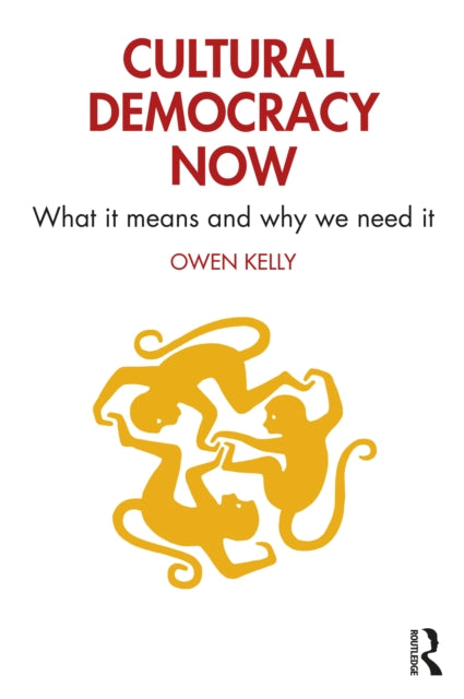 Book cover of: Cultural Democracy Now. By: Owen Kelly