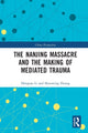 Book cover of: Nanjing Massacre and the Making of Mediated Trauma. By: Hongtao Li