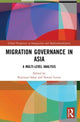 Book cover of: Migration Governance in Asia. By: Kazunari Sakai
