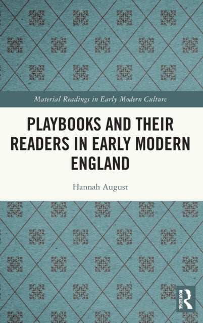 Book cover of: Playbooks and their Readers in Early Modern England. By: Hannah August