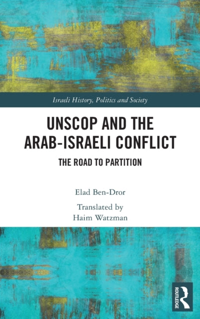 Book cover of: UNSCOP and the Arab-Israeli Conflict. By: Elad Ben-Dror