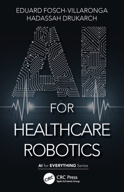Book cover of: AI for Healthcare Robotics. By: Eduard Fosch-Villaronga