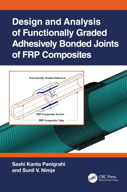 Book cover of: Design and Analysis of Functionally Graded Adhesively Bonded Joints of FRP Composites. By: Sunil V. Nimje