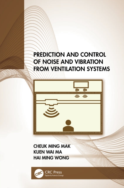 Book cover of: Prediction and Control of Noise and Vibration from Ventilation Systems. By: Cheuk Ming Mak