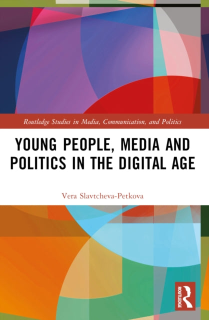 Book cover of: Young People, Media and Politics in the Digital Age. By: Vera Slavtcheva-Petkova