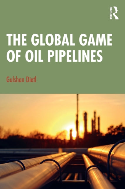 Book cover of: Global Game of Oil Pipelines. By: Gulshan Dietl