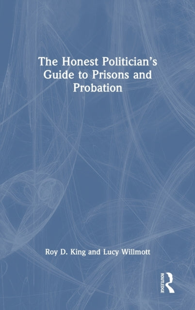 Book cover of: Honest Politician’s Guide to Prisons and Probation. By: Roy D. King