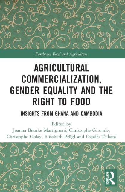 Book cover of: Agricultural Commercialization, Gender Equality and the Right to Food. By: Joanna Bourke Martignoni