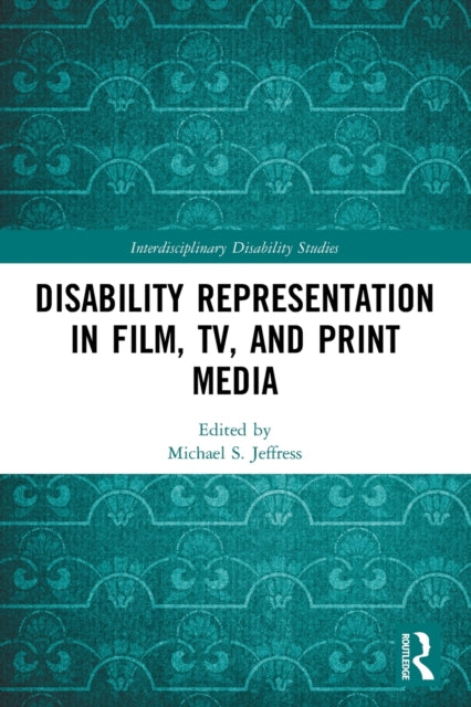Book cover of: Disability Representation in Film, TV, and Print Media. By: Michael S. Jeffress