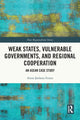 Book cover of: Weak States, Vulnerable Governments, and Regional Cooperation. By: Atena Stefania Feraru
