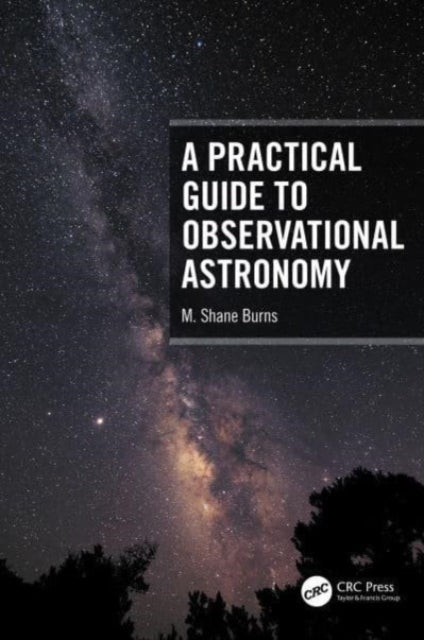 Book cover of: Practical Guide to Observational Astronomy. By: M. Shane Burns