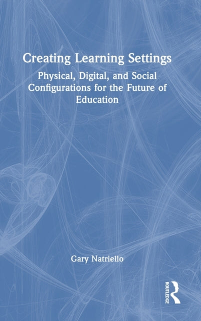 Book cover of: Creating Learning Settings. By: Gary Natriello