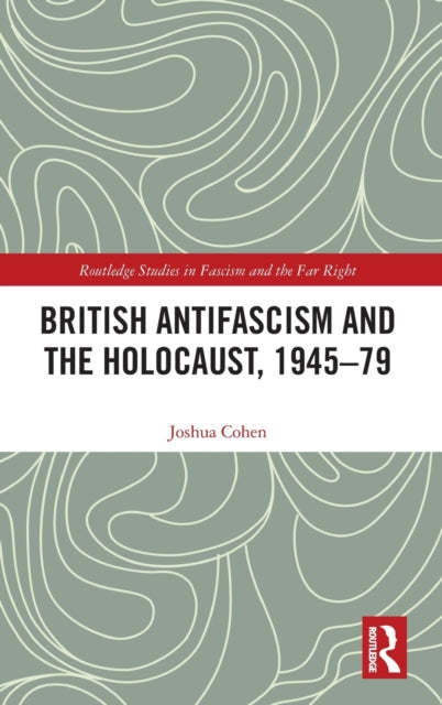 Book cover of: British Antifascism and the Holocaust, 1945–79. By: Joshua Cohen - undifferentiated
