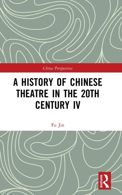 Book cover of: History of Chinese Theatre in the 20th Century IV. By: Jin Fu