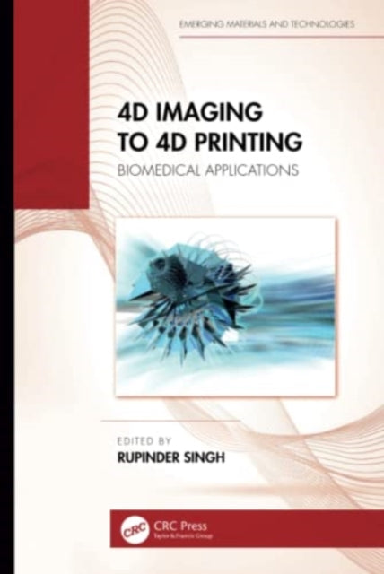 Book cover of: 4D Imaging to 4D Printing. By: Rupinder Singh