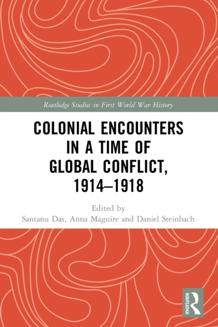 Book cover of: Colonial Encounters in a Time of Global Conflict, 1914–1918. By: Santanu Das