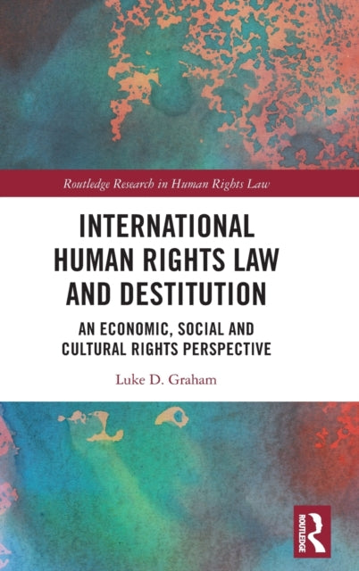 Book cover of: International Human Rights Law and Destitution. By: Luke D. Graham