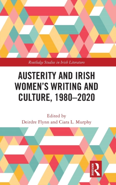 Book cover of: Austerity and Irish Women’s Writing and Culture, 1980–2020. By: Deirdre Elizabeth Flynn