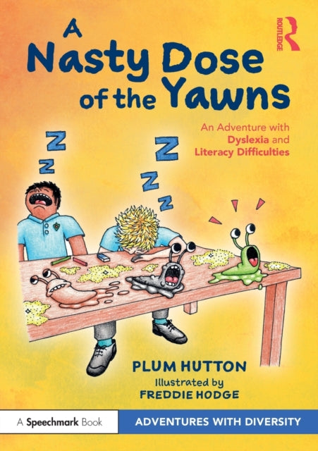 Book cover of: Nasty Dose of the Yawns: An Adventure with Dyslexia and Literacy Difficulties. By: Plum Hutton